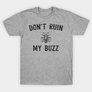 Don't ruin my buzz beers T-Shirt